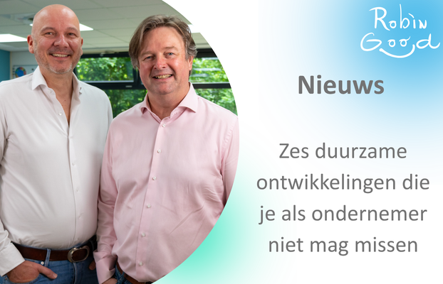 Zes duurzame ontwikkelingen die je als ondernemer niet mag missen